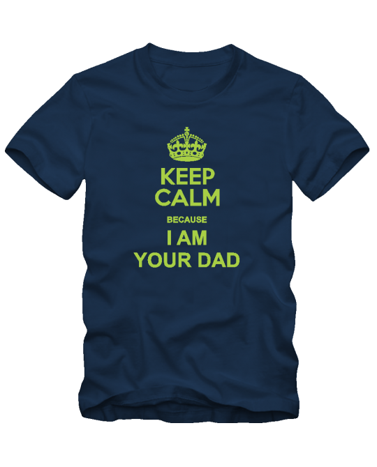 Keep Calm I'm Your Dad